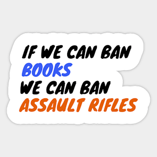 If We Can Ban Books We Can Ban Assault Rifles Sticker